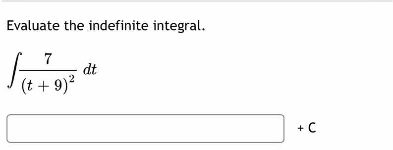 evaluate the indefinite integral.\\(\\int \\frac{7}{(t + 9)^2} dt\\)\\(…