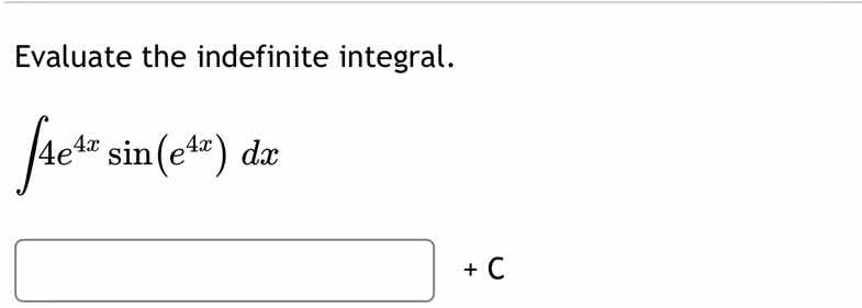 evaluate the indefinite integral.\\(int 4e^{4x}sin(e^{4x}) dx\\)\\(\\bo…