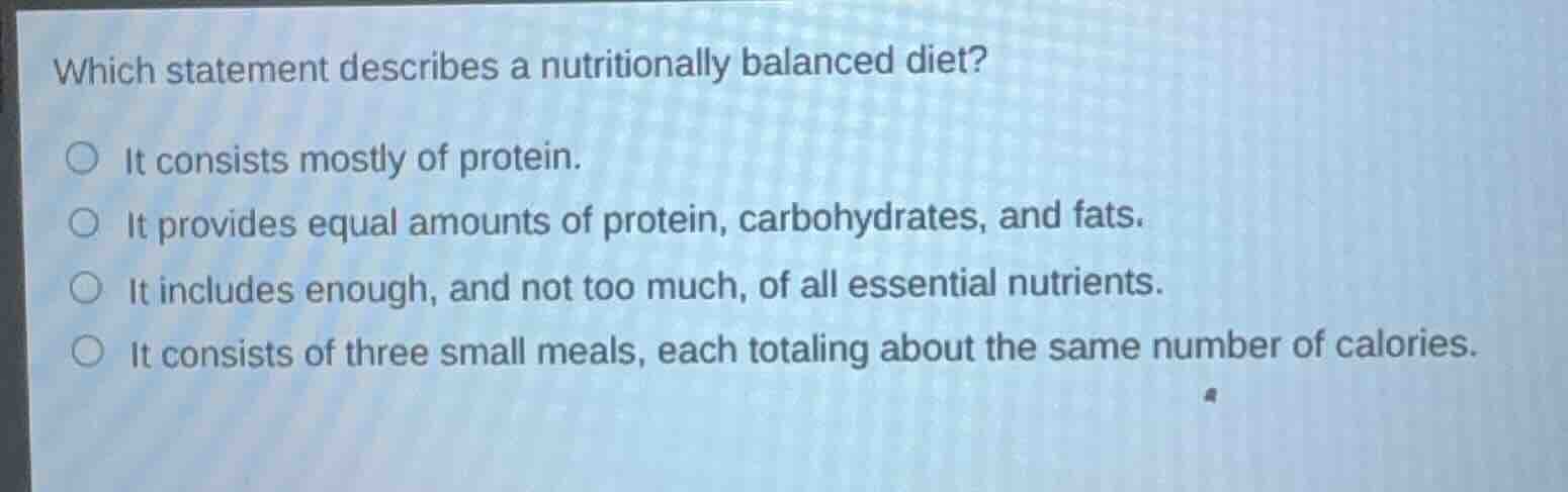 which statement describes a nutritionally balanced diet? it consists mo…