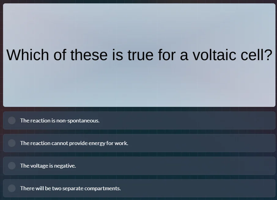 which of these is true for a voltaic cell? the reaction is non - sponta…