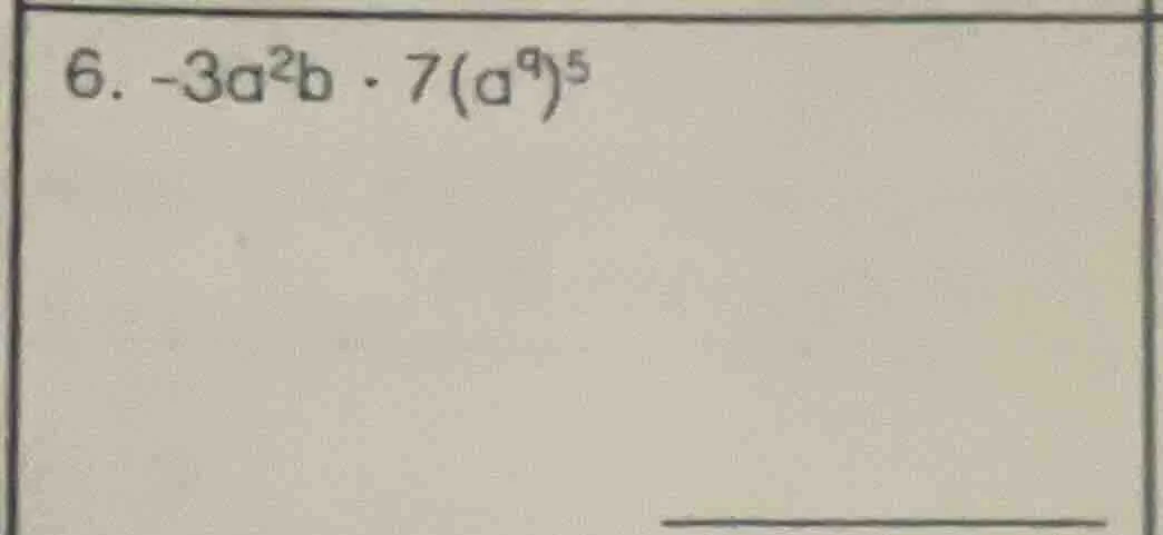 6. $-3a^{2}b cdot 7(a^{9})^{5}$