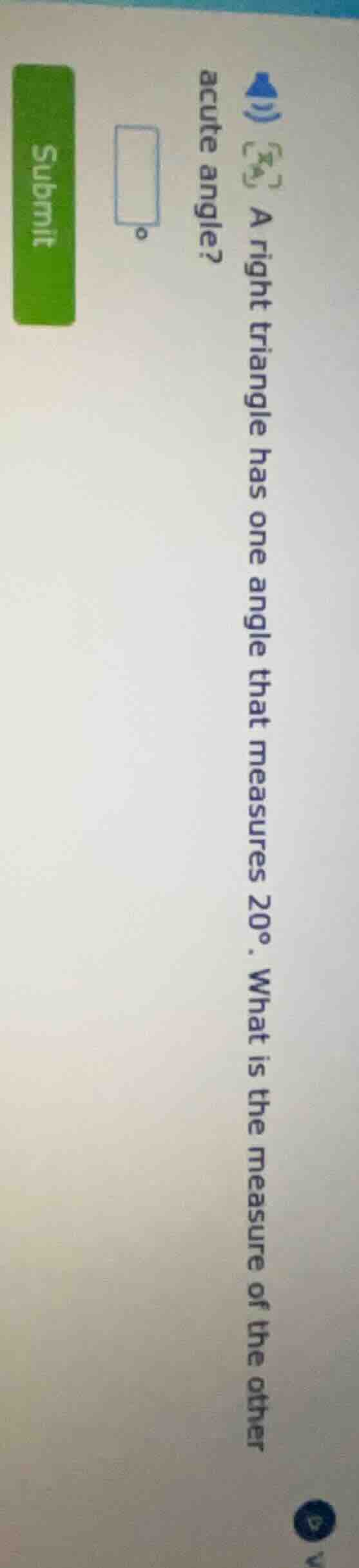 a right triangle has one angle that measures 20°. what is the measure o…