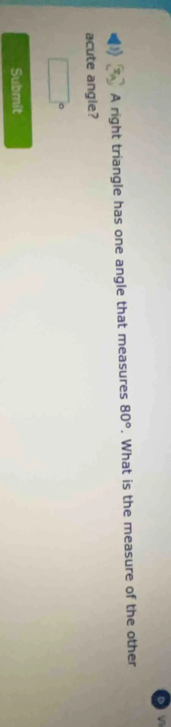 a right triangle has one angle that measures 80°. what is the measure o…