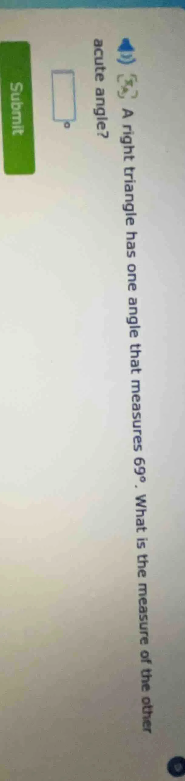 a right triangle has one angle that measures 69°. what is the measure o…