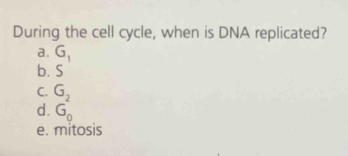 during the cell cycle, when is dna replicated? a. $g_1$ b. s c. $g_2$ d…