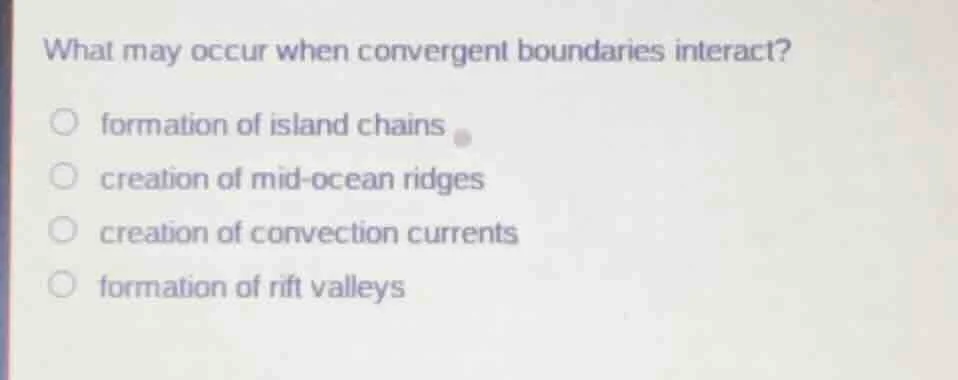 what may occur when convergent boundaries interact? formation of island…
