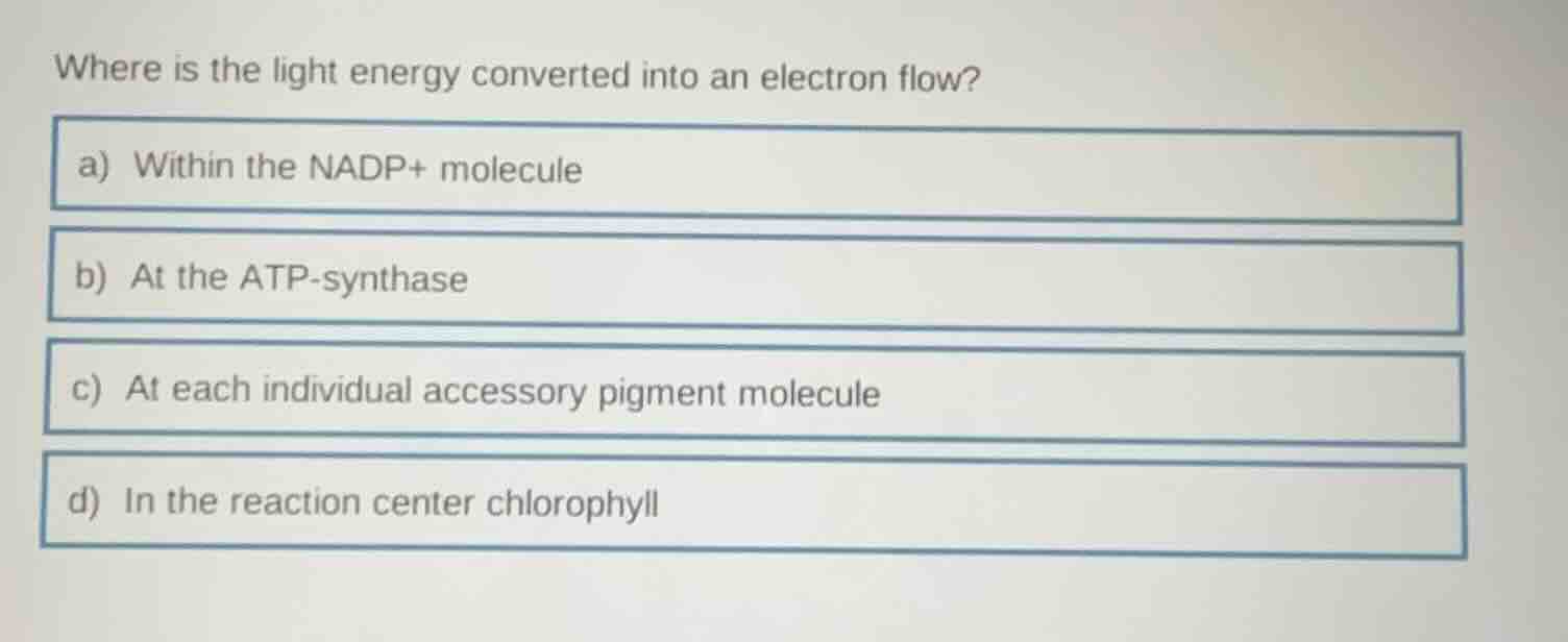 where is the light energy converted into an electron flow? a) within th…
