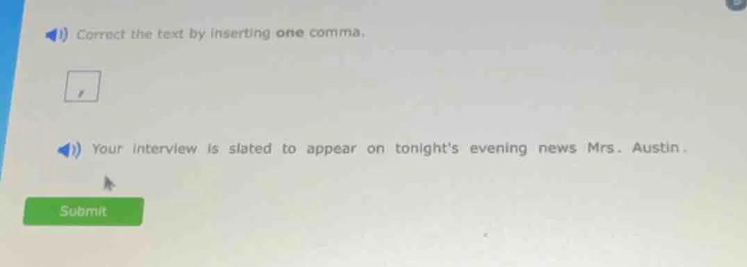 correct the text by inserting one comma. your interview is slated to ap…