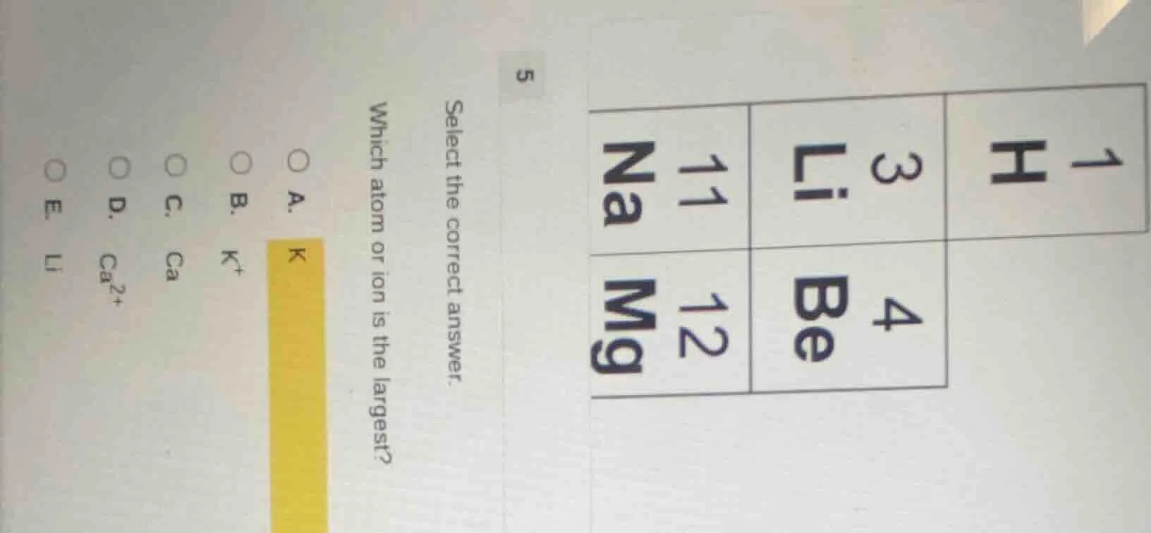 5 select the correct answer. which atom or ion is the largest? a. k b. …