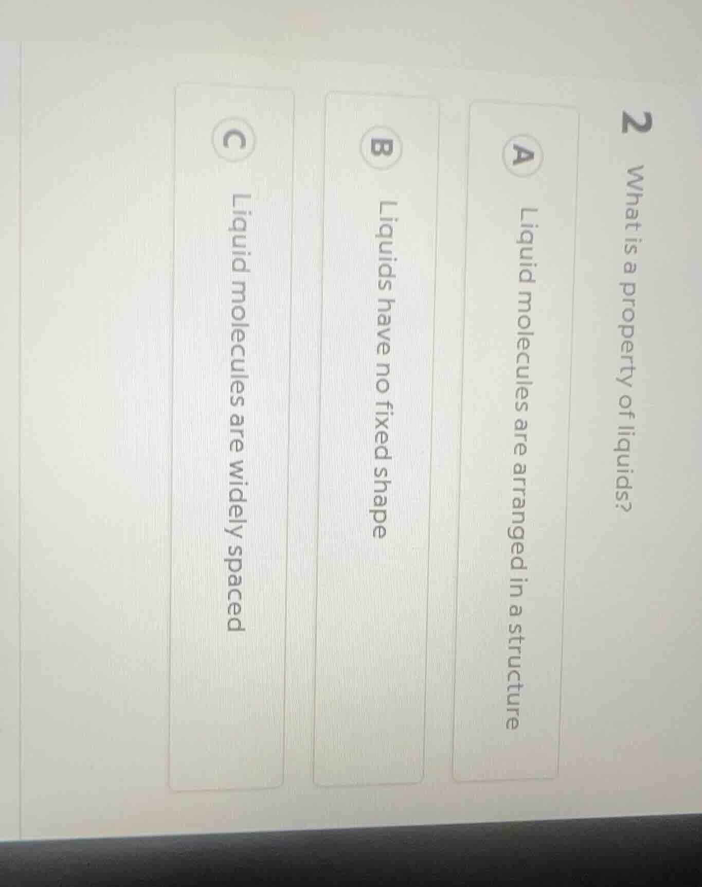 2 what is a property of liquids? a liquid molecules are arranged in a s…