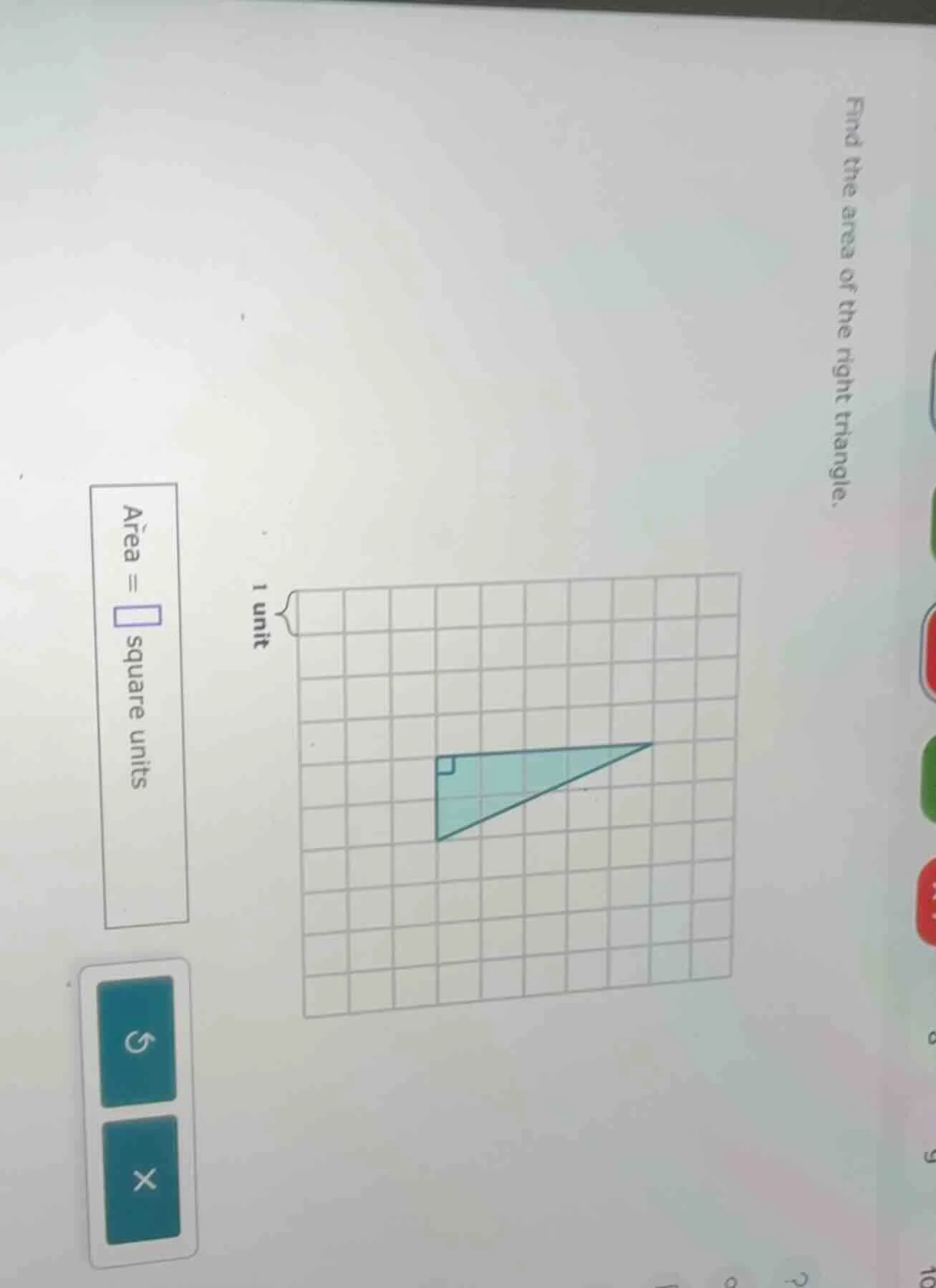 find the area of the right triangle. 1 unit area = \\square square units