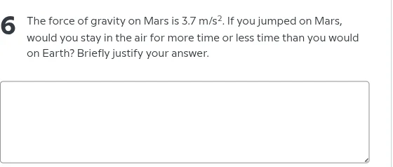6 the force of gravity on mars is 3.7 m/s². if you jumped on mars, woul…