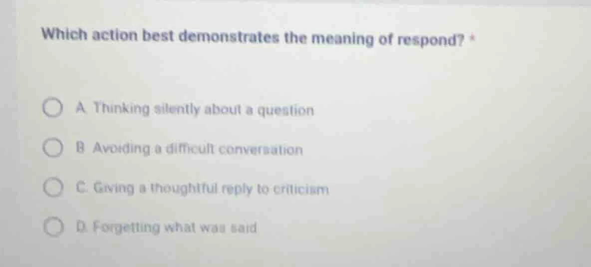 which action best demonstrates the meaning of respond? a thinking silen…