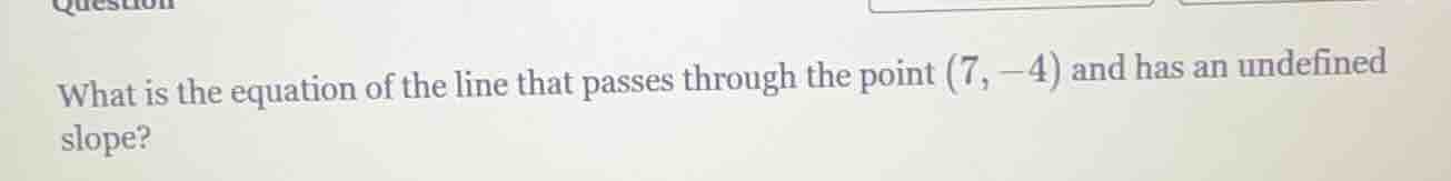what is the equation of the line that passes through the point (7, -4) …