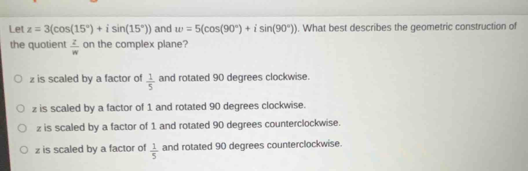 let $z = 3(cos(15^{circ}) + i sin(15^{circ}))$ and $w = 5(cos(90^{circ}…