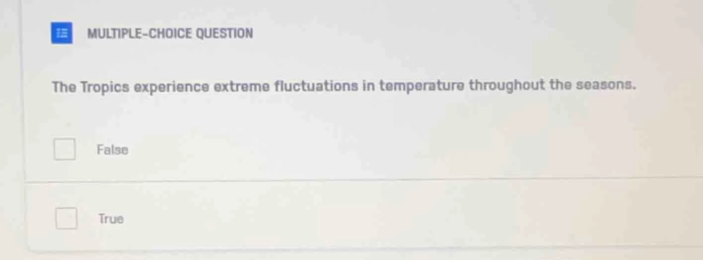 multiple-choice question the tropics experience extreme fluctuations in…