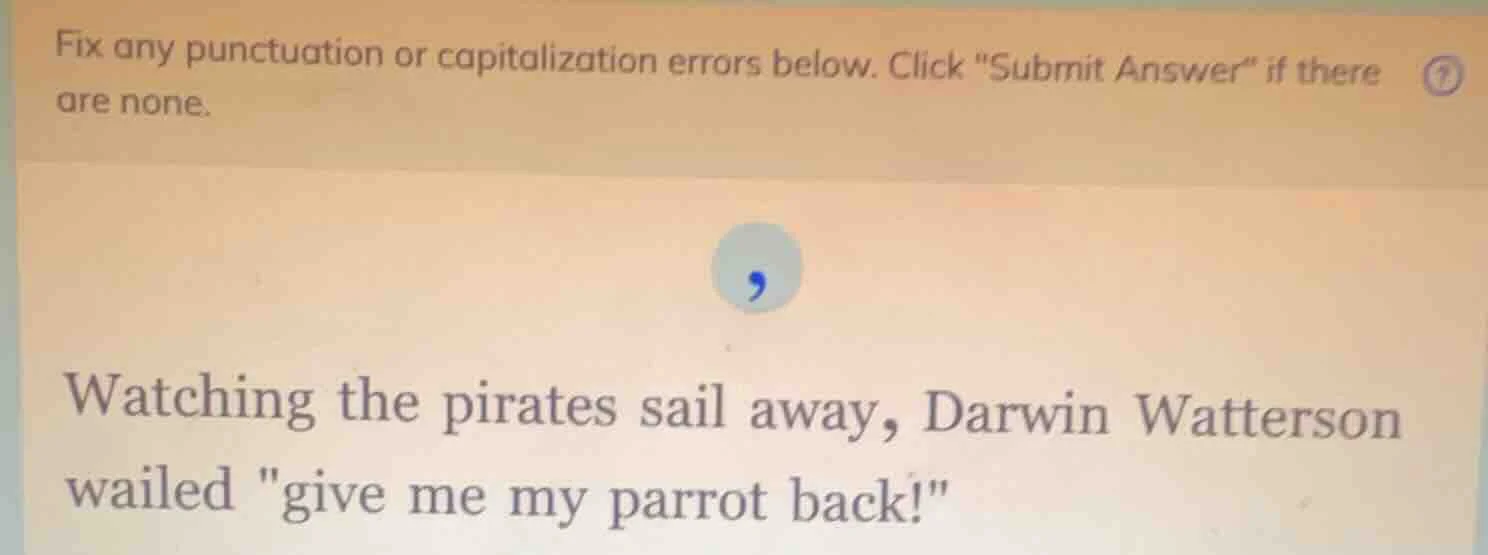 fix any punctuation or capitalization errors below. click \submit answe…