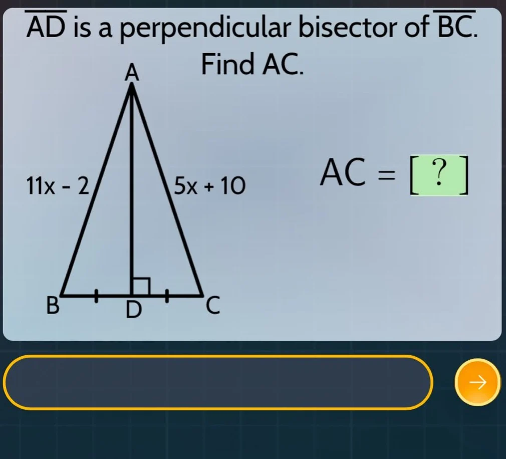 ad is a perpendicular bisector of bc. find ac. 11x - 2 5x + 10 ac = ? b…