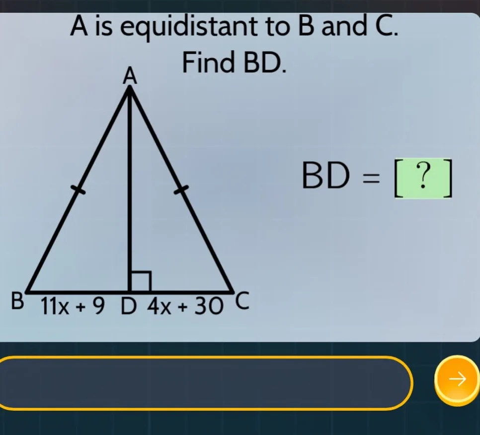 a is equidistant to b and c. find bd. bd =? b 11x + 9 d 4x + 30 c