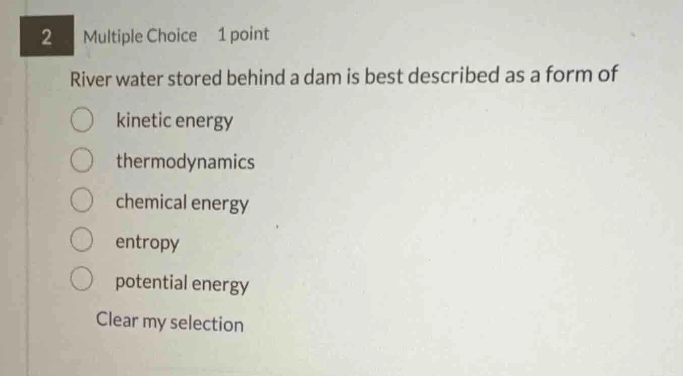2 multiple choice 1 point river water stored behind a dam is best descr…