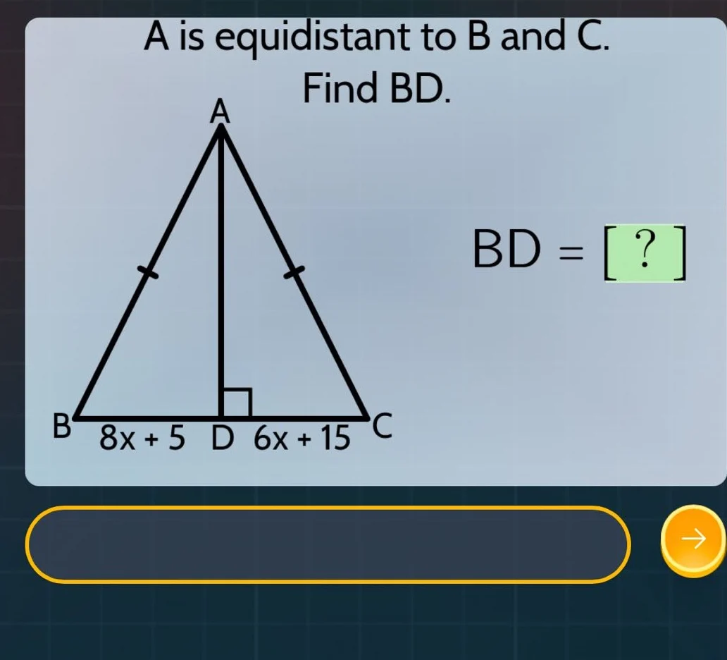 a is equidistant to b and c. find bd. bd = ? b 8x + 5 d 6x + 15 c