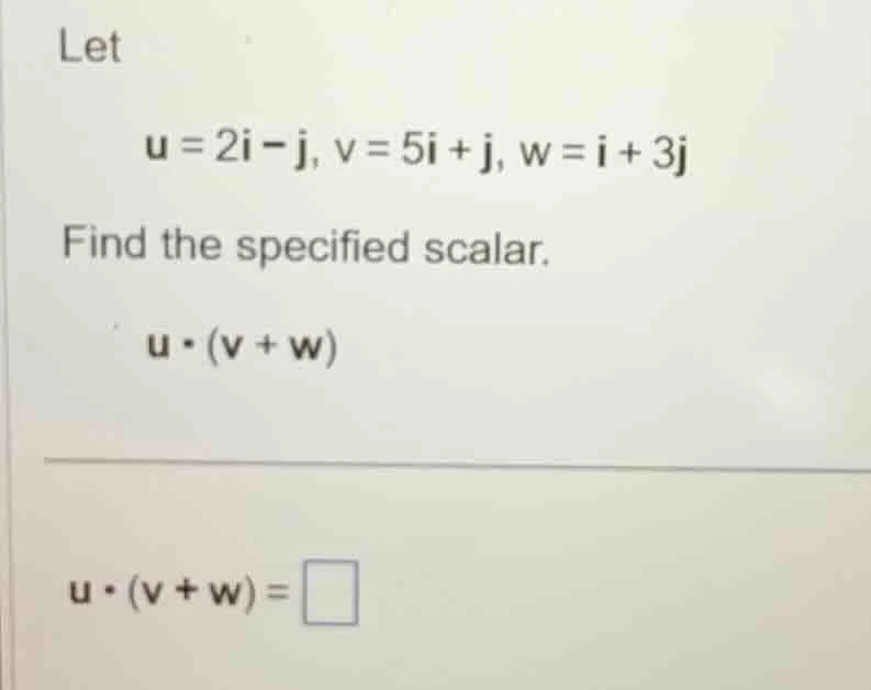 let u = 2i - j, v = 5i + j, w = i + 3j find the specified scalar. u·(v …