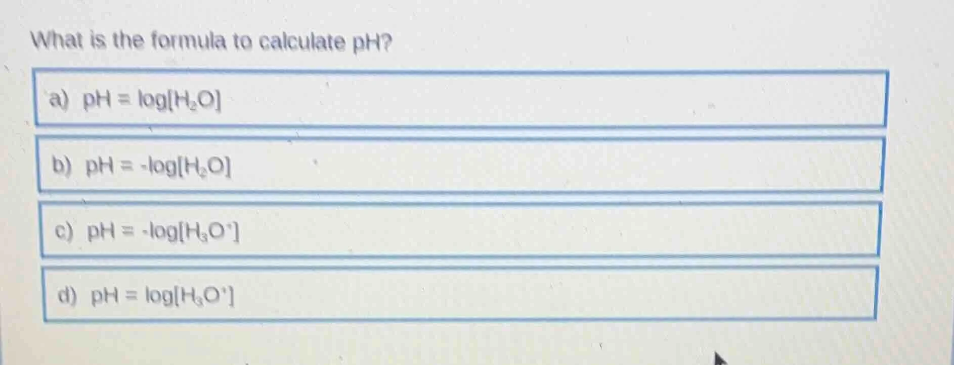 what is the formula to calculate ph? a) $\\ce{ph = logh_2o}$ b) $\\ce{p…