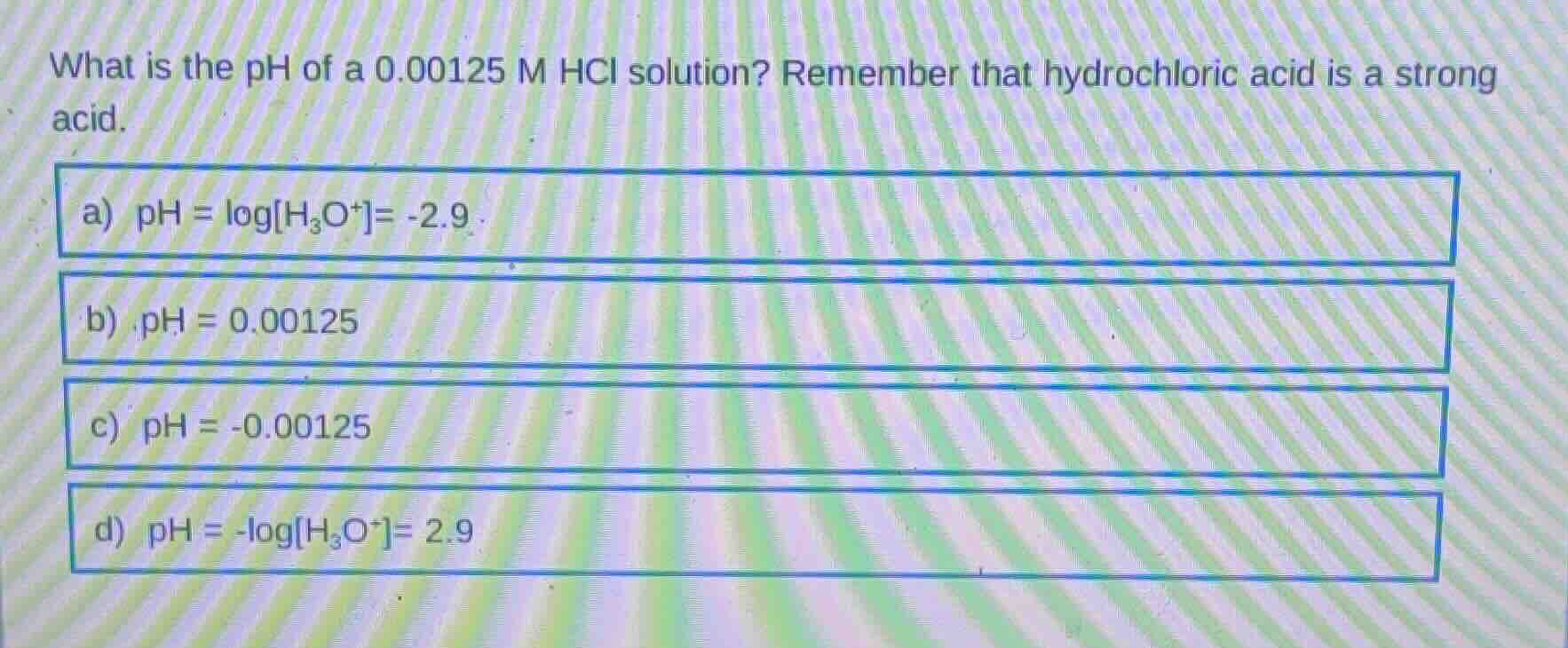 what is the ph of a 0.00125 m hcl solution? remember that hydrochloric …