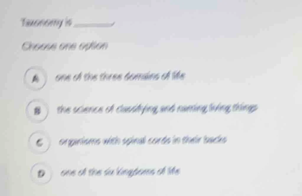 taxonomy is ______. choose one option a one of the three domains of lif…