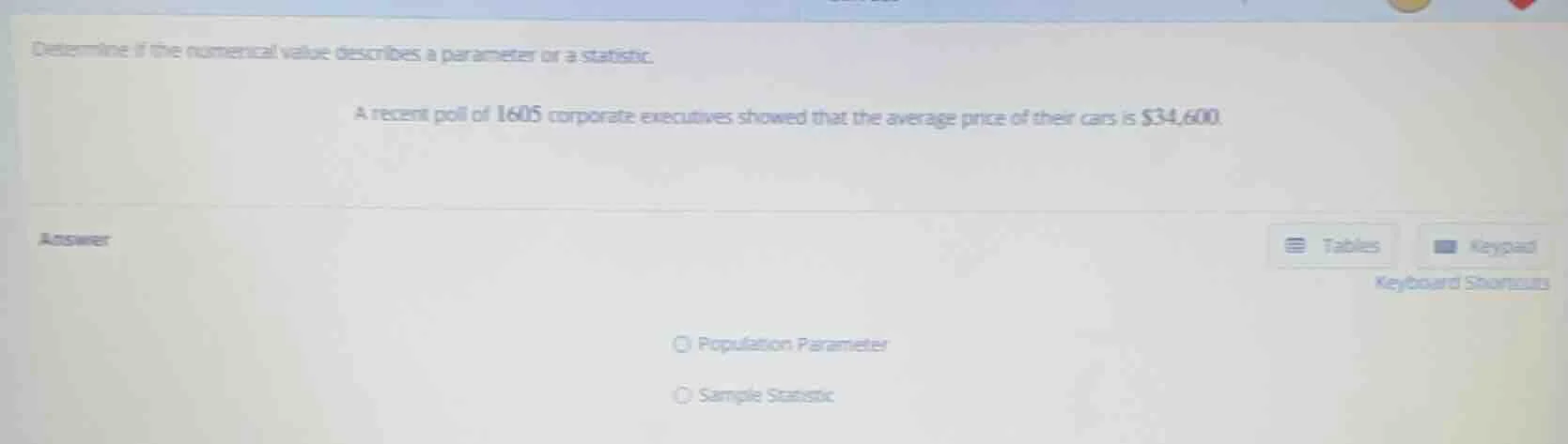 determine if the numerical value describes a parameter or a statistic. …