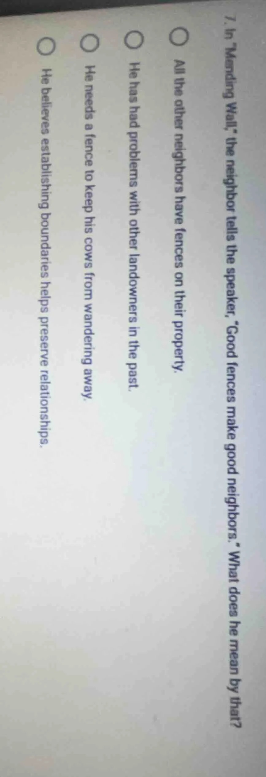 7. in \mending wall,\ the neighbor tells the speaker, \good fences make…