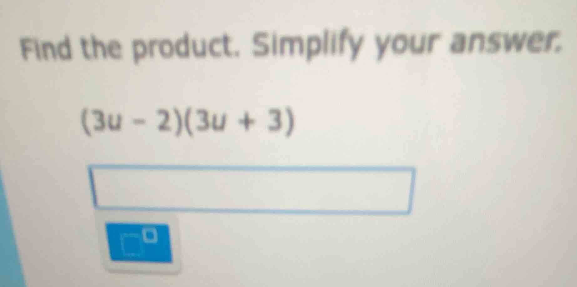 find the product. simplify your answer. (3u - 2)(3u + 3)