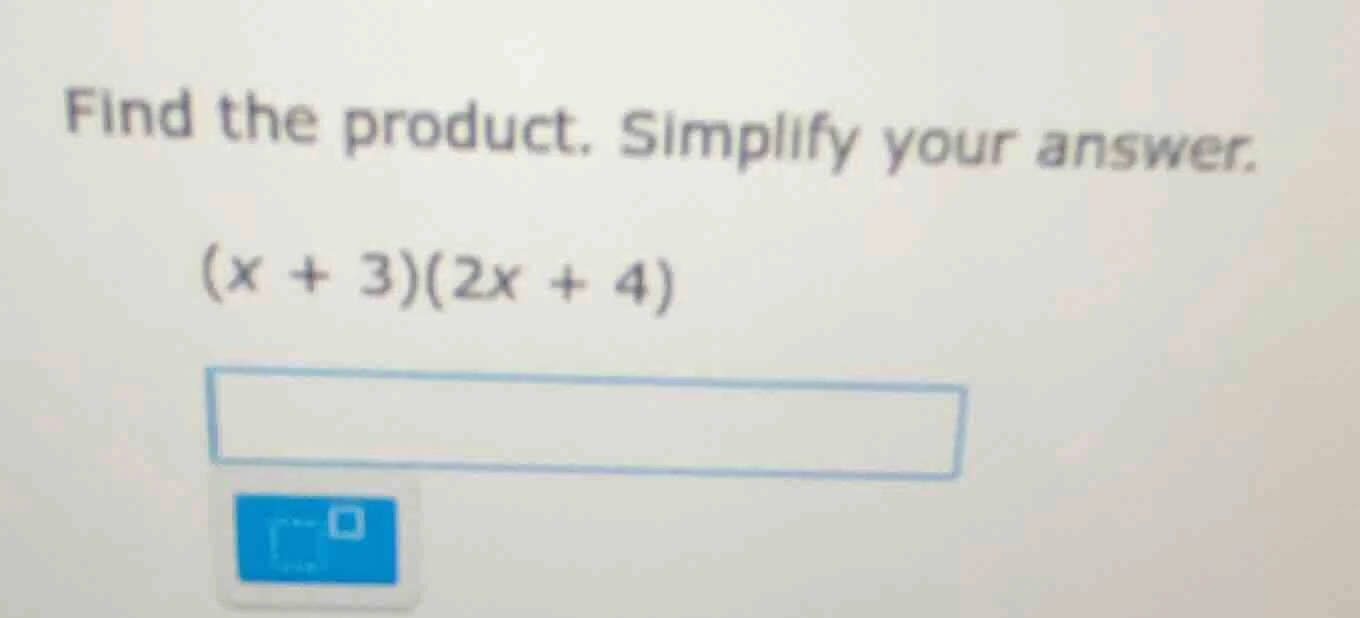 find the product. simplify your answer. $(x + 3)(2x + 4)$