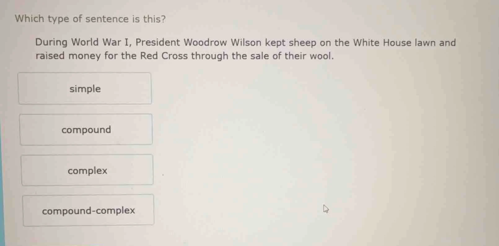 which type of sentence is this? during world war i, president woodrow w…