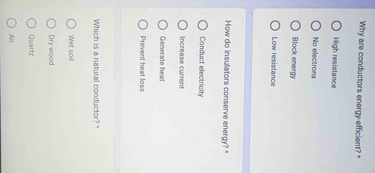 why are conductors energy - efficient? ○ high resistance ○ no electrons…