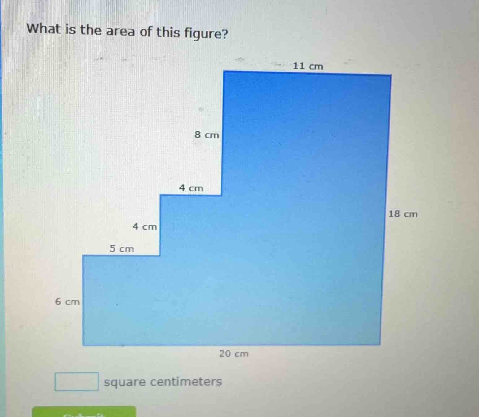 what is the area of this figure? 11 cm 8 cm 4 cm 4 cm 18 cm 5 cm 6 cm 2…