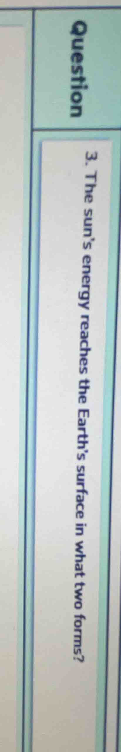 question 3. the suns energy reaches the earths surface in what two form…