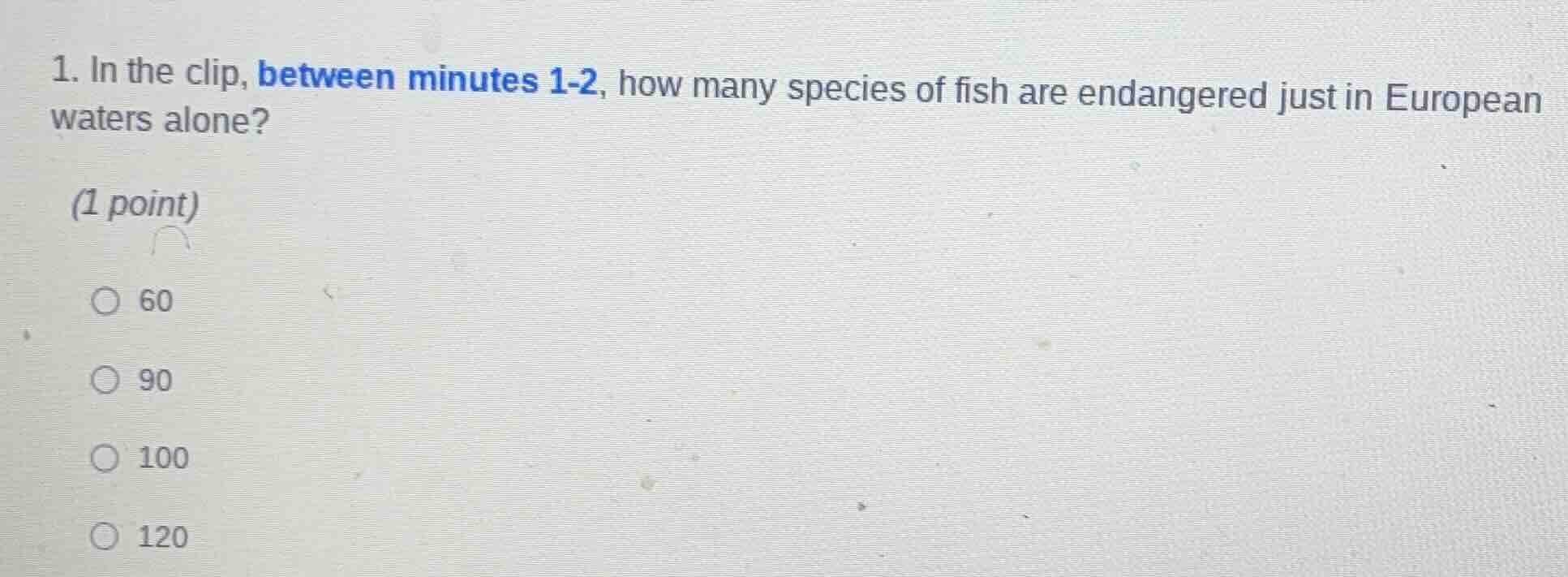1. in the clip, between minutes 1-2, how many species of fish are endan…