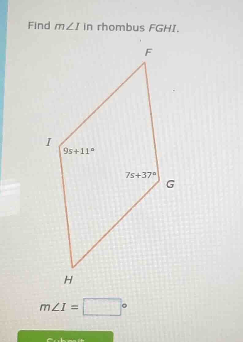 find m∠i in rhombus fghi. i: 9s+11° g: 7s+37° m∠i = °