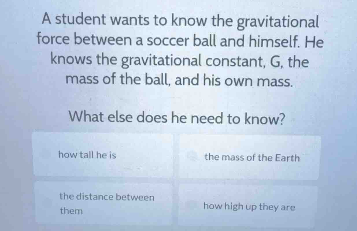 a student wants to know the gravitational force between a soccer ball a…