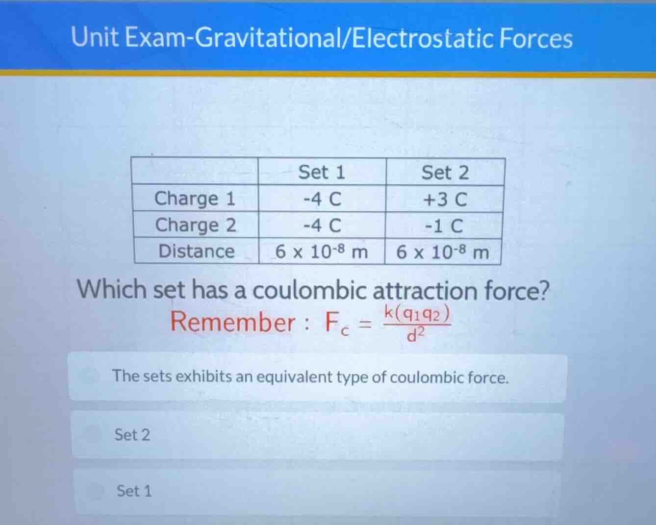 unit exam-gravitational/electrostatic forces | | set 1 | set 2 | | char…