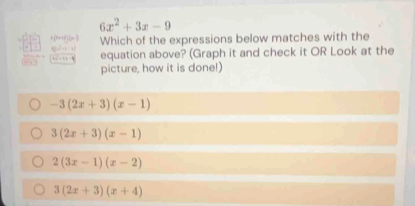 6x² + 3x - 9 which of the expressions below matches with the equation a…