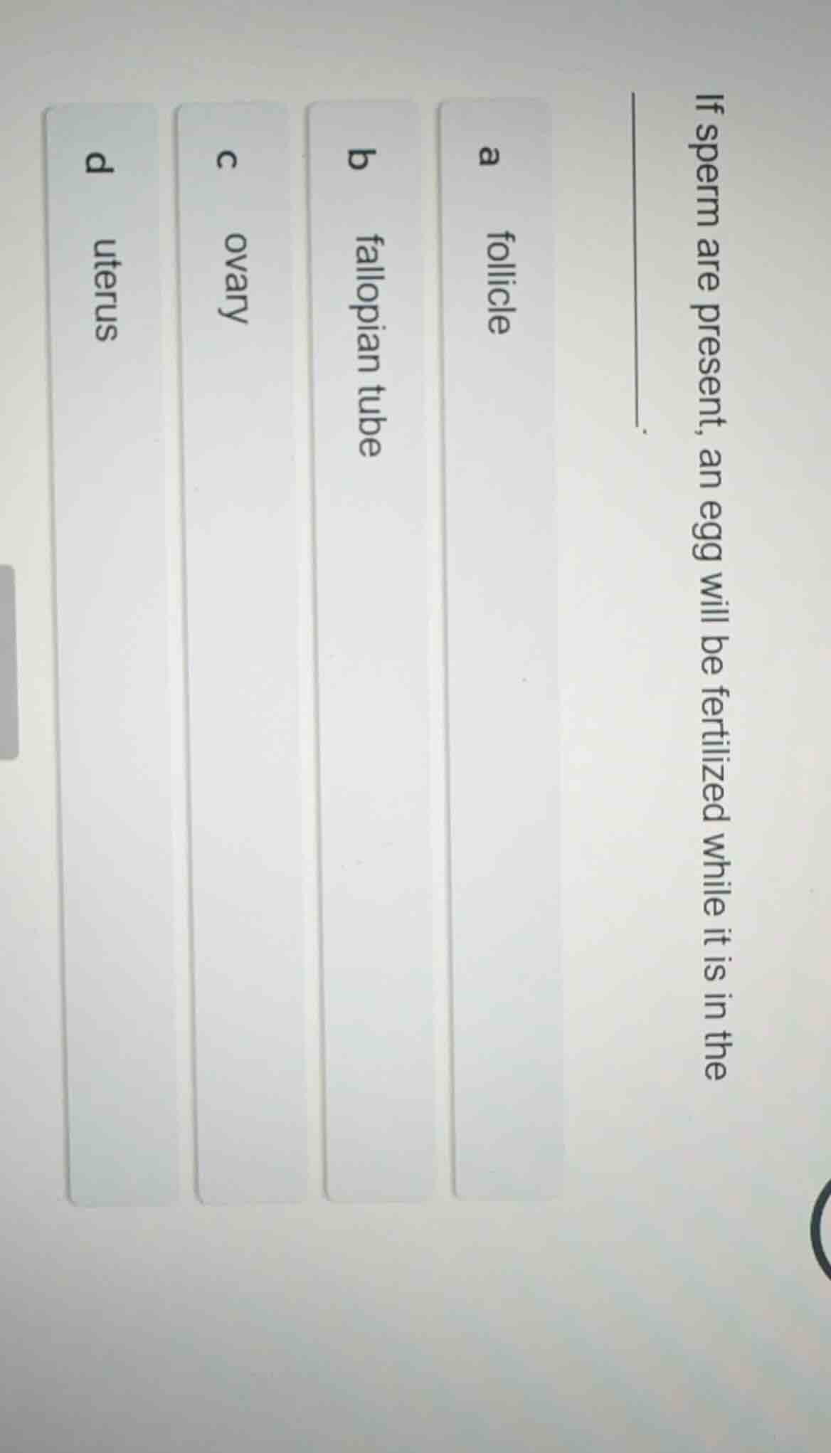 if sperm are present, an egg will be fertilized while it is in the ____…