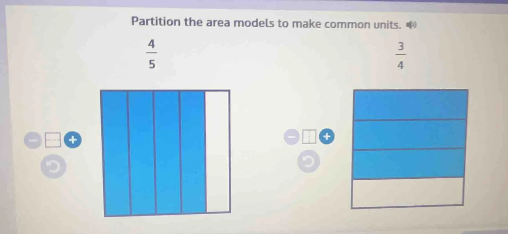 partition the area models to make common units. \\(\frac{4}{5}\\) \\(\f…
