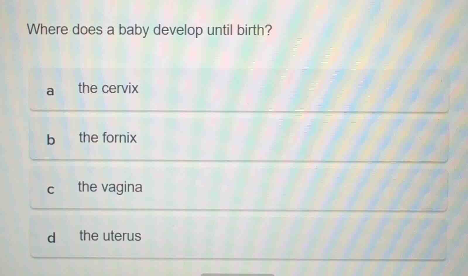 where does a baby develop until birth? a the cervix b the fornix c the …