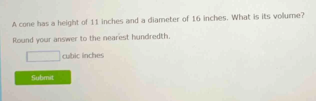 a cone has a height of 11 inches and a diameter of 16 inches. what is i…