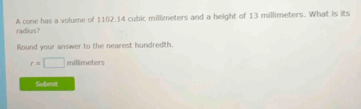 a cone has a volume of 1102.14 cubic millimeters and a height of 13 mil…