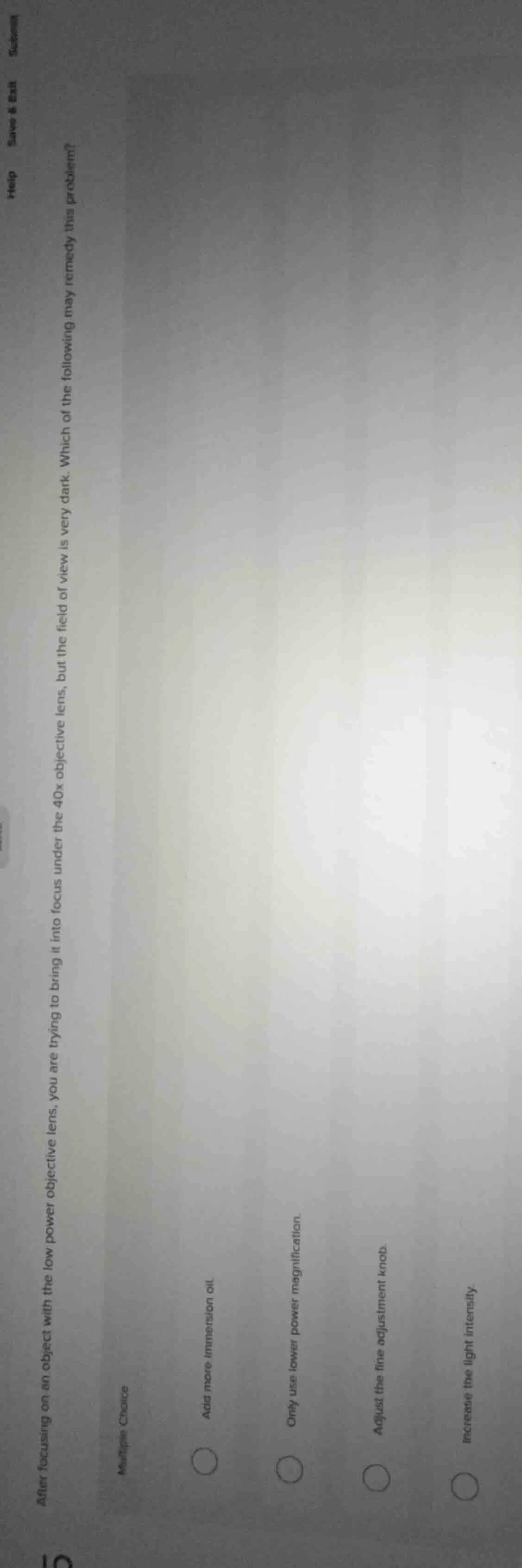 after focusing on an object with the low power objective lens, you are …