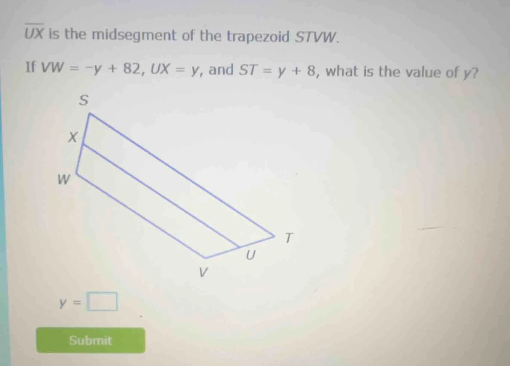 ux is the midsegment of the trapezoid stvw. if vw = -y + 82, ux = y, an…