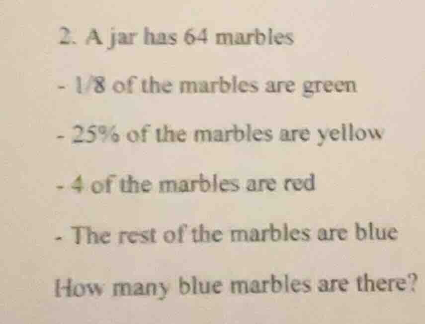 2. a jar has 64 marbles - 1/8 of the marbles are green - 25% of the mar…